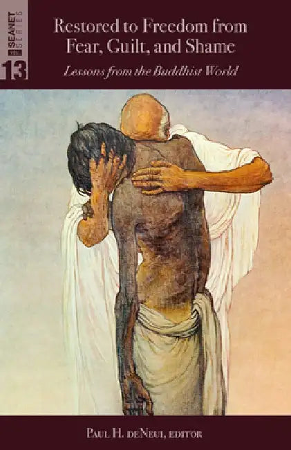 Restored to Freedom from Fear, Guilt, and Shame: Lessons from the Buddhist World by Paul H. De Neui