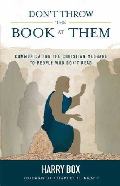 Don't Throw the Book at Them: Communicating the Christian Message to People Who Don't Read by Harry Box