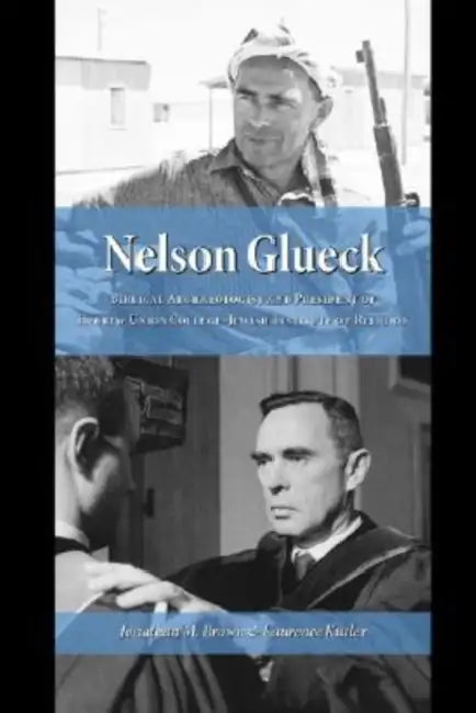 Nelson Glueck: Biblical Archaeologist and President of the Hebrew Union College-Jewish Institute of Religion by Jonathan Brown, Laurence Kutler