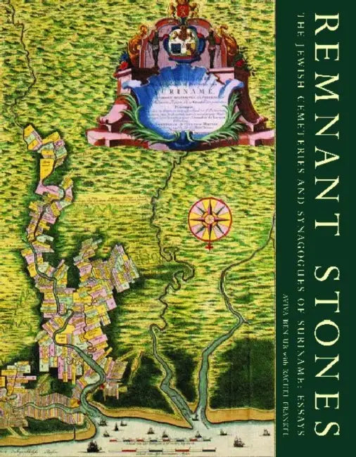 Remnant Stones: The Jewish Cemeteries of Suriname: Essays by Aviva Ben-Ur, Rachel Frankel