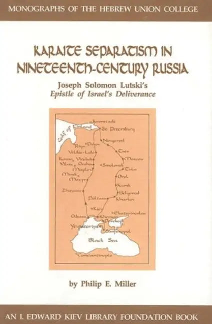 Karaite Separatism in Nineteenth-Century Russia: Joseph Solomon Lutski's Epistle of Israel's Deliverance by Philip E. Miller