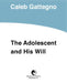 The Adolescent and His Will by Caleb Gattegno