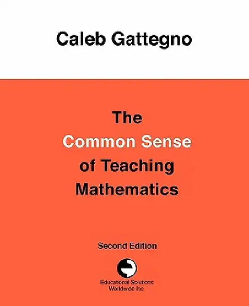 The Common Sense of Teaching Mathematics by Caleb Gattegno