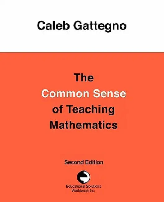 The Common Sense of Teaching Mathematics by Caleb Gattegno