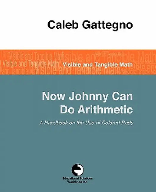 Now Johnny Can Do Arithmetic by Caleb Gattegno