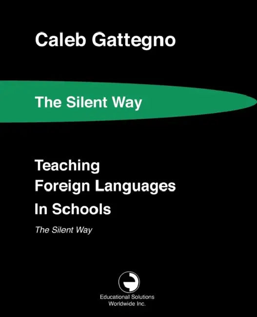 Teaching Foreign Languages in Schools The Silent Way by Caleb Gattegno