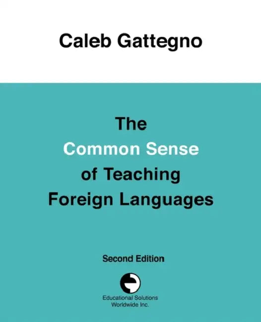 The Common Sense of Teaching Foreign Languages by Caleb Gattegno