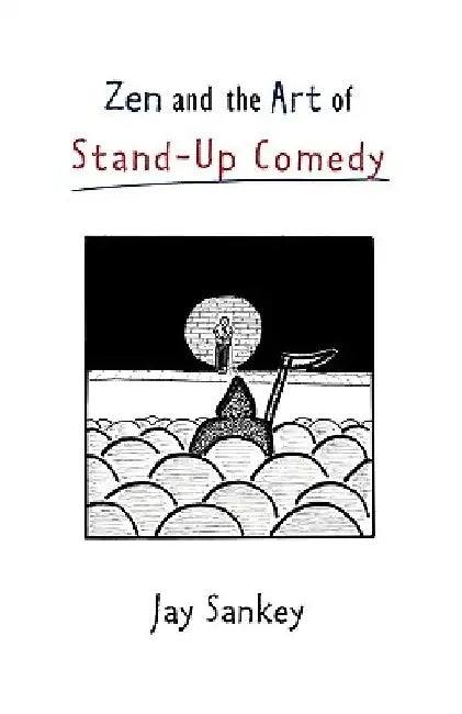 Zen and the Art of Stand-Up Comedy by Jay Sankey