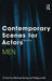 Contemporary Scenes for Actors: Men by Michael Earley