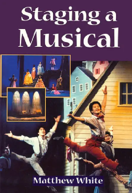 Staging A Musical by Matthew White