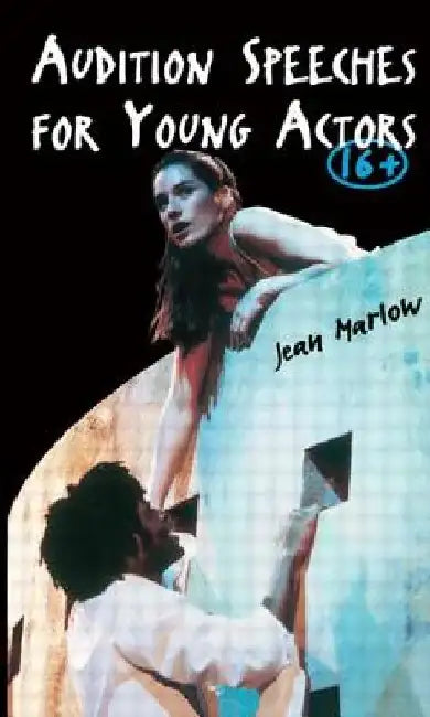 Audition Speeches for Young Actors 16+ by Jean Marlow