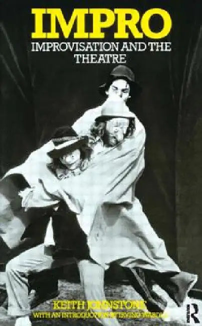 Impro: Improvisation and the Theatre by Johnstone, Keith