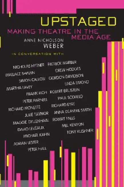 Upstaged: Making Theatre in a Media Age by Anne Nicholson Weber