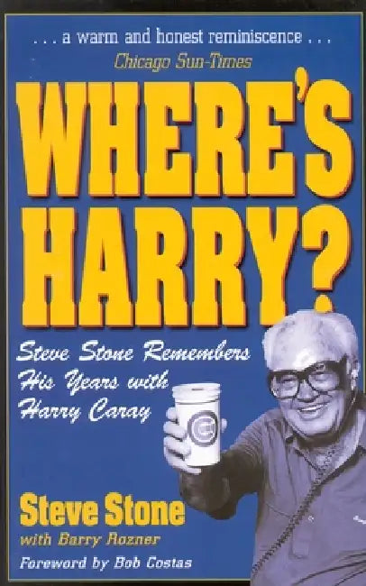 Where's Harry?: Steve Stone Remembers 25 Years with Harry Caray by Steve Stone