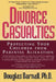 Divorce Casualties: Protecting Your Children From Parental Alienation by Douglas Darnall