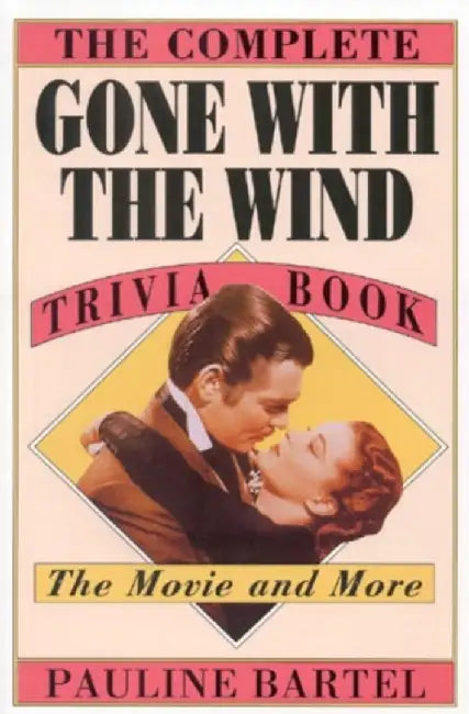 The Complete Gone with the Wind Trivia Book: The Movie and More by Bartel, Pauline