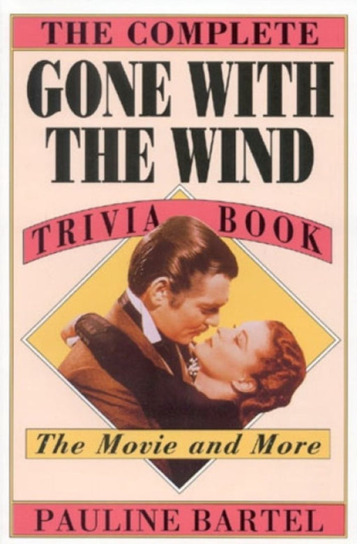 The Complete Gone with the Wind Trivia Book: The Movie and More by Bartel, Pauline