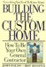 Everything You Need to Know About Building the Custom Home: How to Be Your Own General Contractor by John Folds