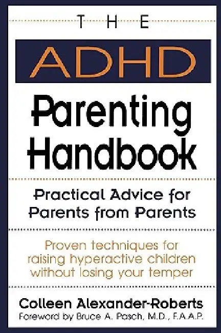 The ADHD Parenting Handbook: Practical Advice for Parents from Parents by Colleen Alexander-Roberts