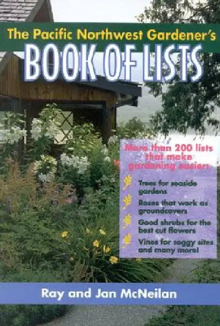 The Pacific Northwest Gardener's Book of Lists by Ray McNeilan