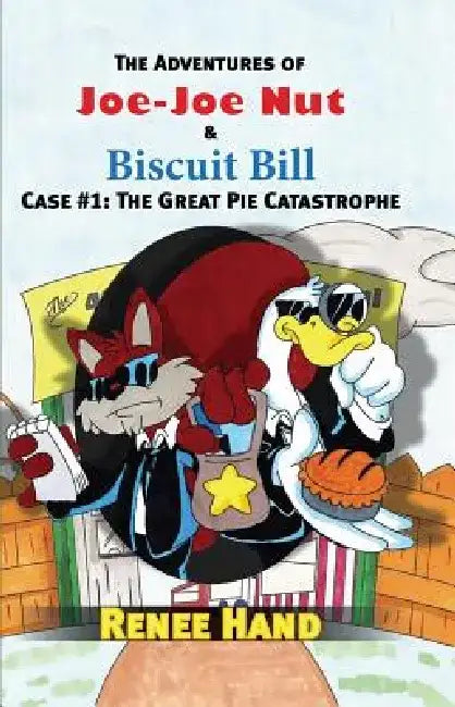 Joe-Joe Nut and Biscuit Bill Case #1: The Great Pie Catastrophe by Renee Hand