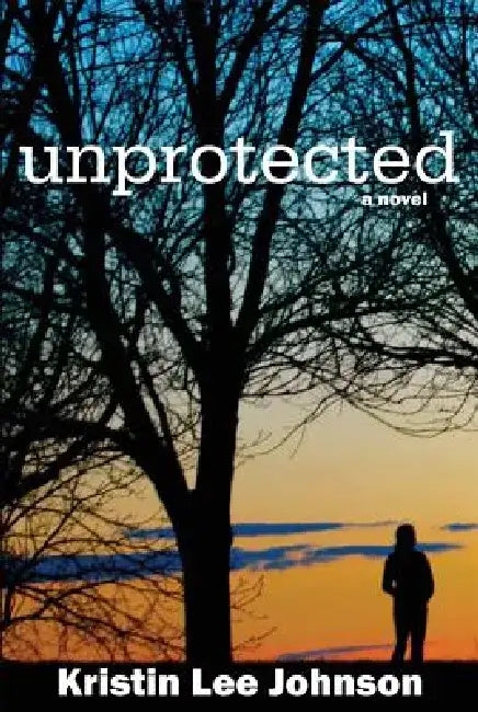 Unprotected by Kristin Lee Johnson