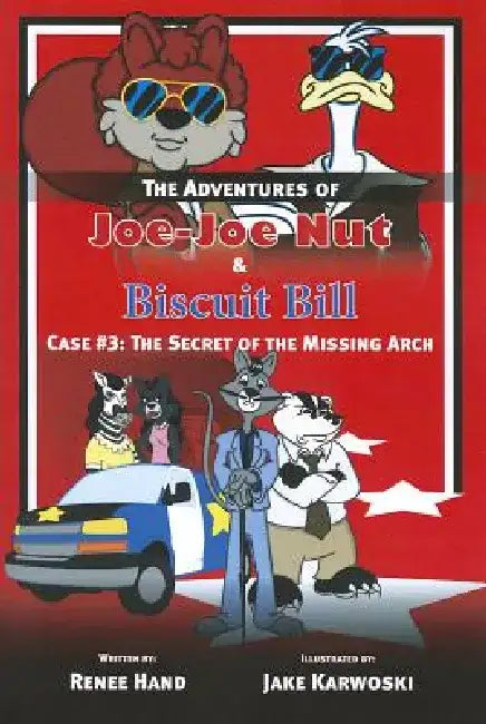 Joe-Joe Nut and Biscuit Bill Case #3: The Secret of the Missing Arch by Renee Hand