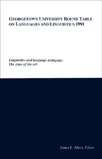Georgetown University Round Table on Languages and Linguistics: Linguistics and Language Pedagogy: The State of the Art by James E. Alatis