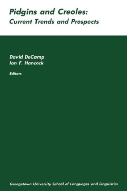 Pidgins and Creoles: Current Trends and Prospects by David Decamp, Ian Hancock
