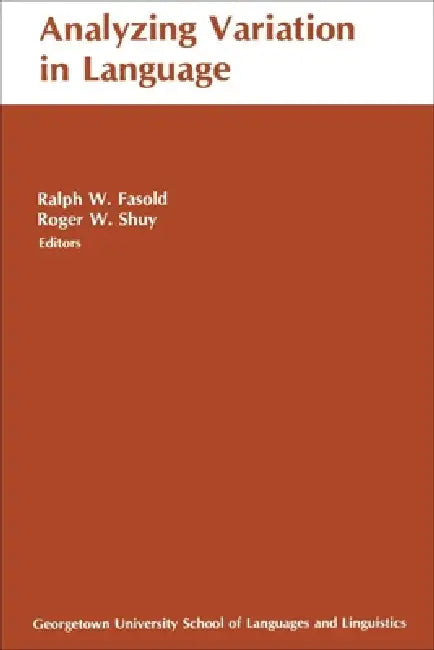 Analyzing Variation in Language: Papers from the Second Colloquium on New Ways of Analyzing Variation by Ralph W. Fasold, Roger W. Shuy