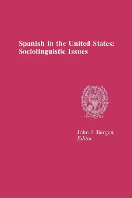 Spanish in the United States: Sociolinguistic Issues by John J. Bergen