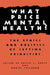 What Price Mental Health?: The Ethics and Politics of Setting Priorities by Philip J. Boyle, Daniel Callahan