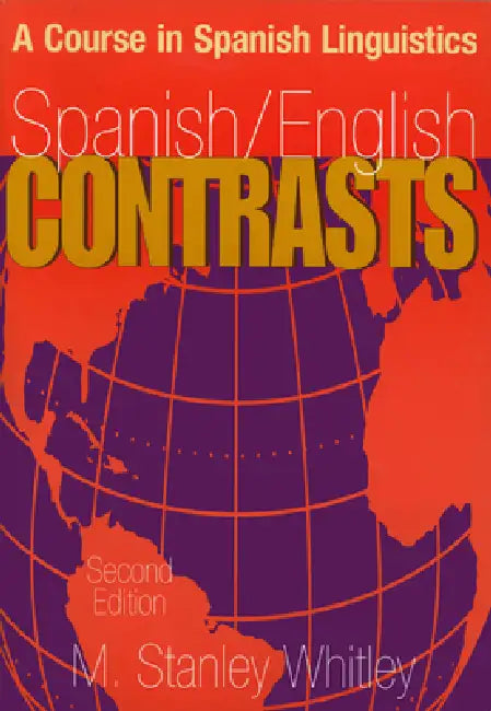 Spanish/English Contrasts: A Course in Spanish Linguistics, Second Edition by M. Stanley Whitley
