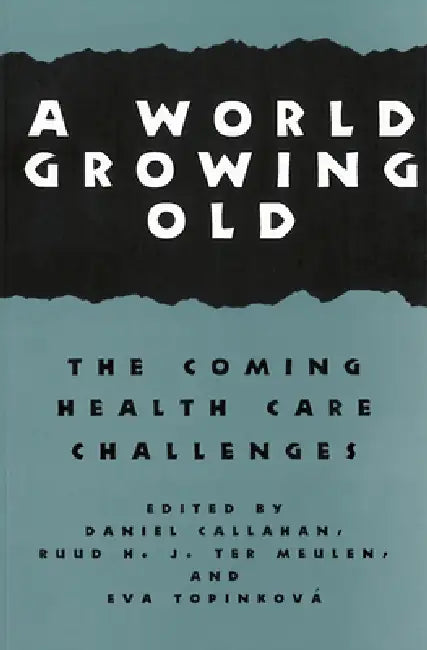 A World Growing Old: The Coming Health Care Challenges by Daniel Callahan