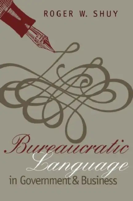 Bureaucratic Language in Government and Business by Roger W. Shuy