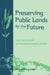 Preserving Public Lands for the Future: The Politics of Intergenerational Goods by William R. Lowry