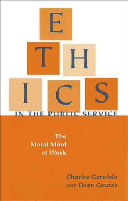 Ethics in the Public Service: The Moral Mind at Work by Charles Garofalo, Dean Geuras