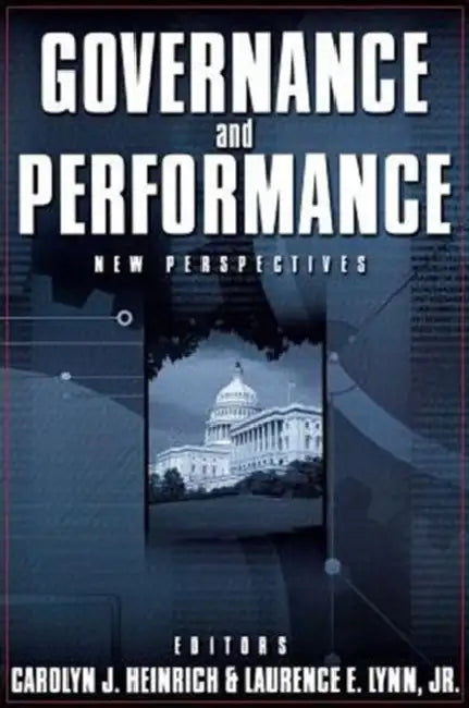 Governance and Performance: New Perspectives by Carolyn J. Heinrich, Jr. Lynn Laurence E.