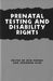 Prenatal Testing and Disability Rights by Erik Parens, Adrienne Asch, Erik Parens