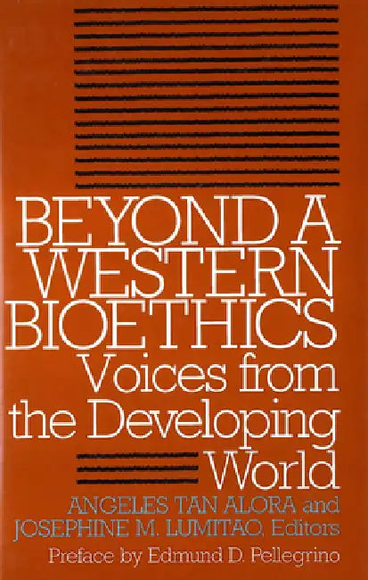 Beyond a Western Bioethics:: Voices from the Developing World by Angeles Tan Alora, Josephine M. Lumitao