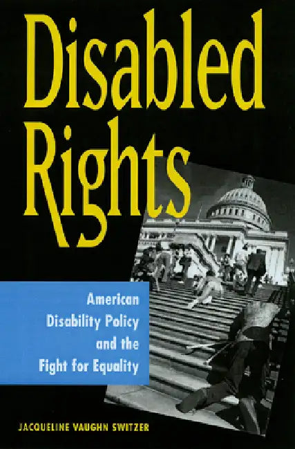 Disabled Rights: American Disability Policy and the Fight for Equality by Jacqueline Vaughn Switzer, Jacqueline Vaughn Switzer