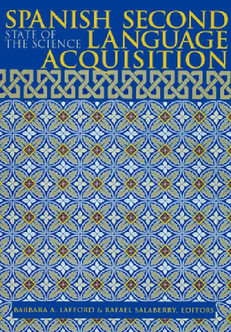 Spanish Second Language Acquisition: State of the Science by Barbara A. Lafford, Rafael Salaberry, Barbara A. Lafford
