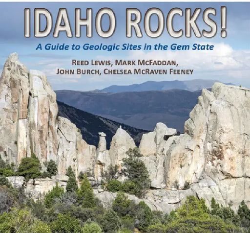 Idaho Rocks!: A Guide to Geologic Sites in the Gem State by Reed Lewis, Mark McFadden, John Burch
