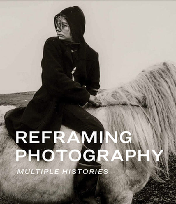 Reframing Photography: Multiple Histories by Kristen Gresh
