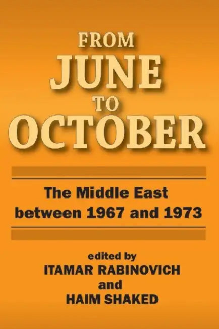 From June to October: Middle East Between 1967 and 1973 by Itamar Rabinovich