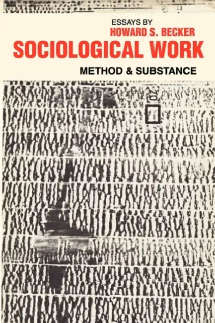 Sociological Work: Method and Substance by Fanny Ginor, Howard S. Becker