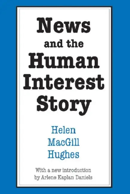 News and the Human Interest Story by Helen Macgill Hughes