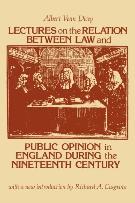 Lectures on the Relation Between Law and Public Opinion in England During the Nineteenth Century by Albert Venn Dicey