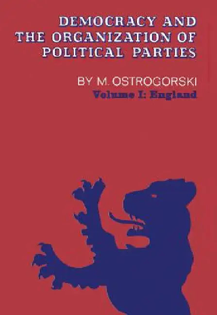 Democracy and the Organization of Political Parties by Moisei Ostrogorski