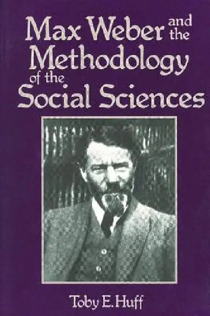 Max Weber and Methodology of Social Science by T. Huff